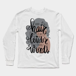 good hair speaks houder than words Long Sleeve T-Shirt